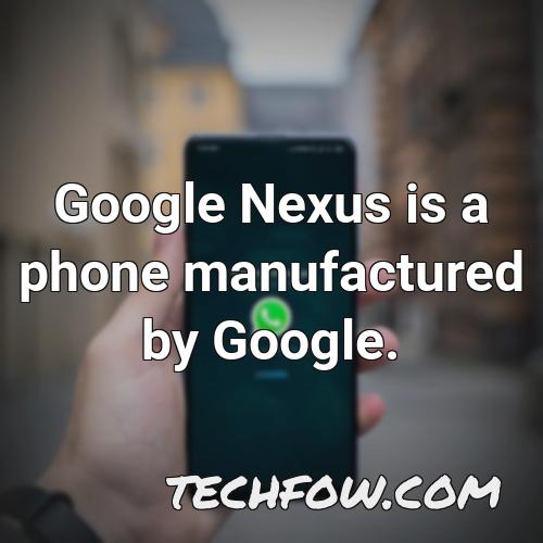 google nexus is a phone manufactured by google
