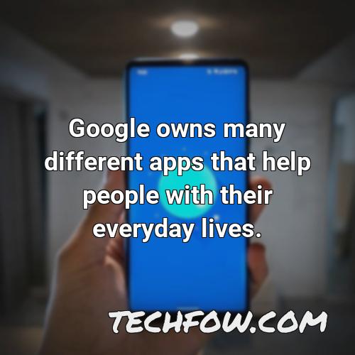 google owns many different apps that help people with their everyday lives