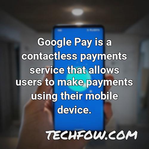 google pay is a contactless payments service that allows users to make payments using their mobile device