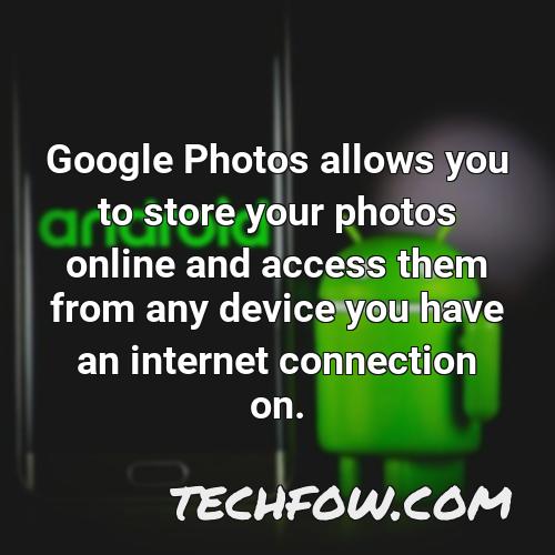 google photos allows you to store your photos online and access them from any device you have an internet connection on