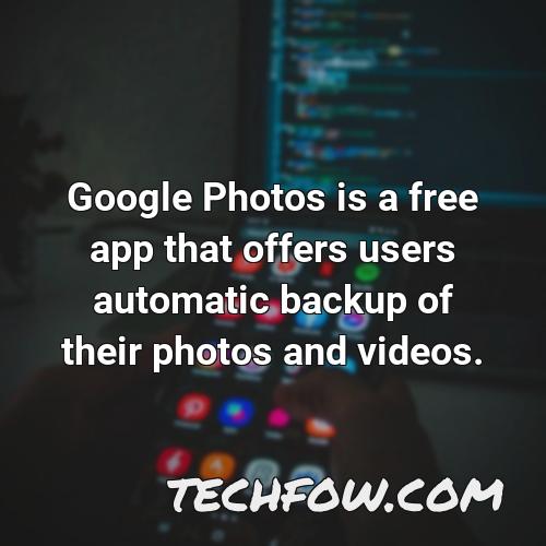 google photos is a free app that offers users automatic backup of their photos and videos