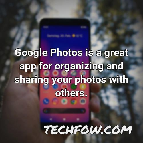 google photos is a great app for organizing and sharing your photos with others