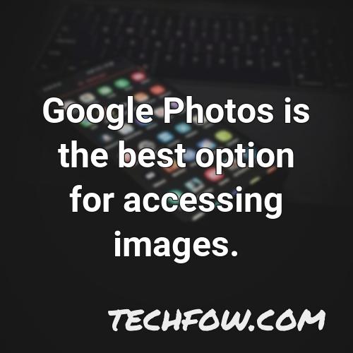 google photos is the best option for accessing images