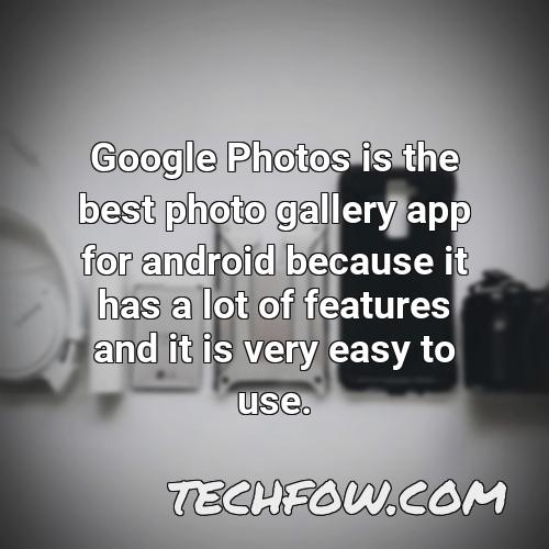 google photos is the best photo gallery app for android because it has a lot of features and it is very easy to use