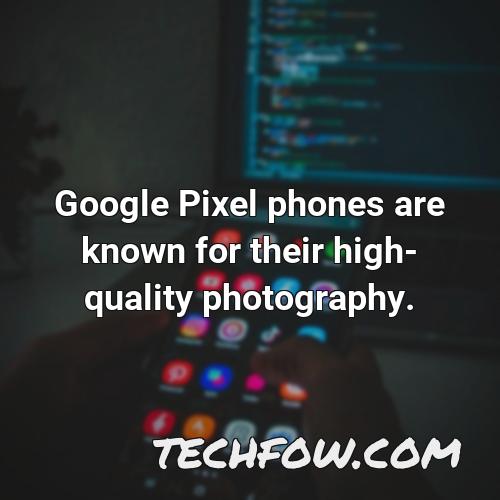 google pixel phones are known for their high quality photography
