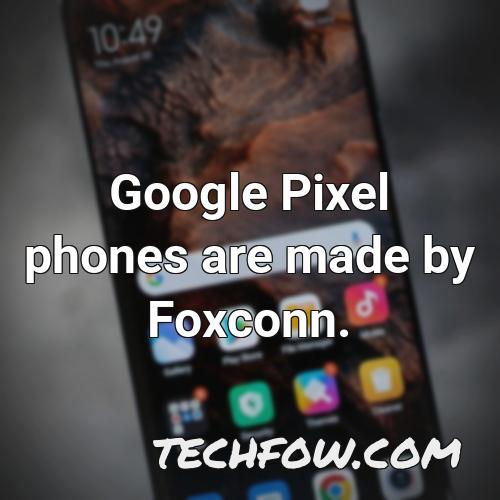 google pixel phones are made by foxconn 3