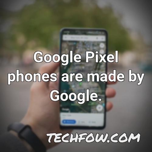 google pixel phones are made by google