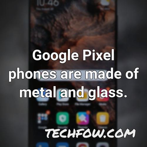google pixel phones are made of metal and glass