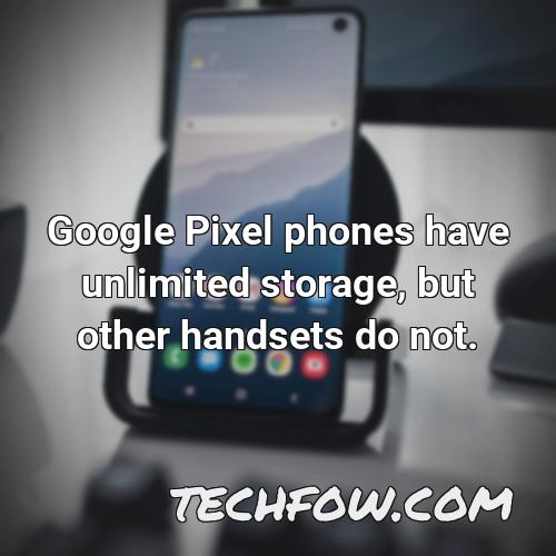 google pixel phones have unlimited storage but other handsets do not