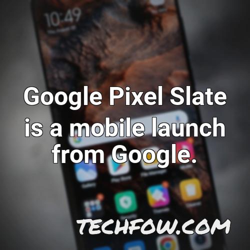 google pixel slate is a mobile launch from google
