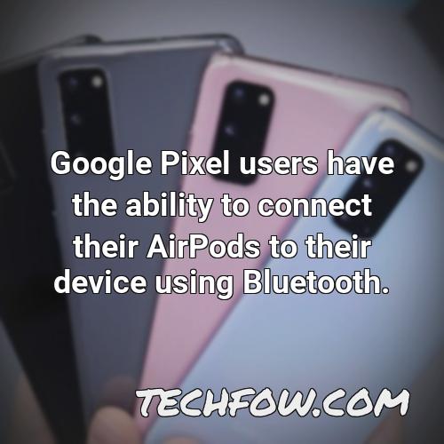google pixel users have the ability to connect their airpods to their device using bluetooth