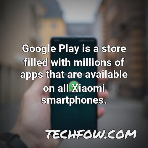 google play is a store filled with millions of apps that are available on all xiaomi smartphones