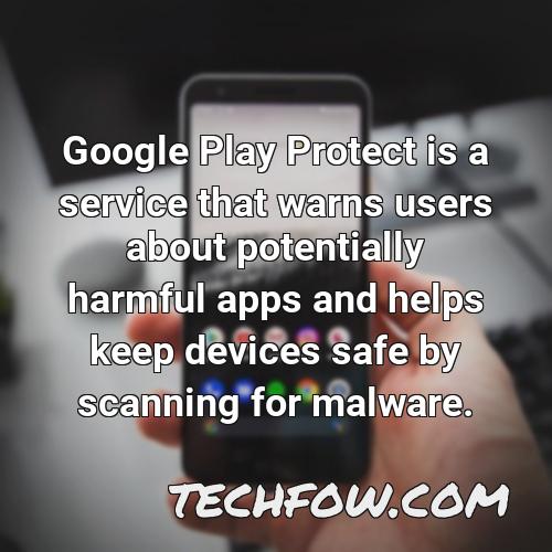 google play protect is a service that warns users about potentially harmful apps and helps keep devices safe by scanning for malware