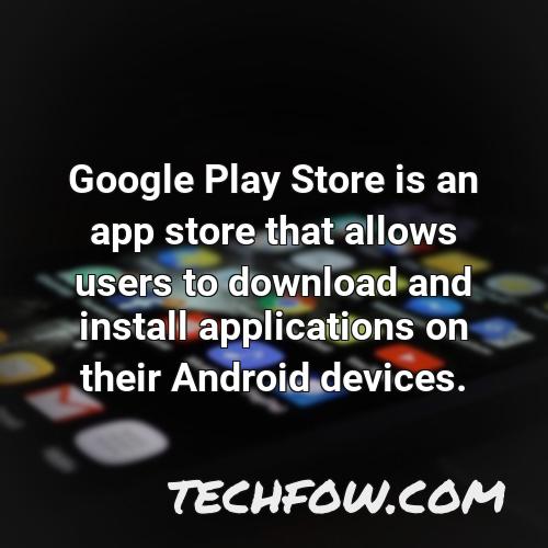 google play store is an app store that allows users to download and install applications on their android devices