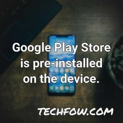 google play store is pre installed on the device
