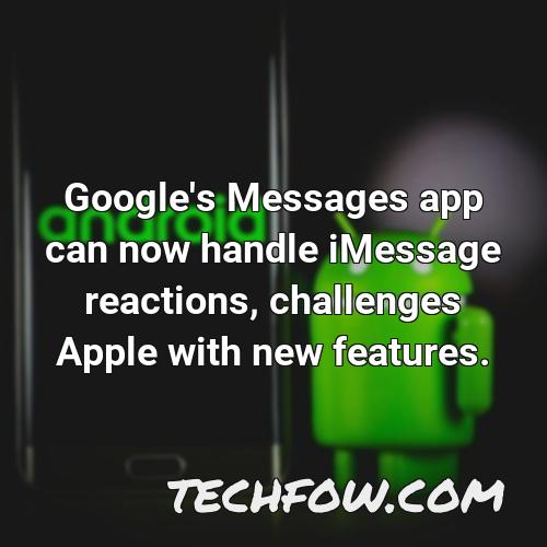 google s messages app can now handle imessage reactions challenges apple with new features