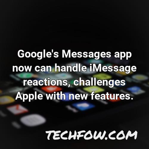 google s messages app now can handle imessage reactions challenges apple with new features
