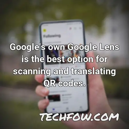 google s own google lens is the best option for scanning and translating qr codes