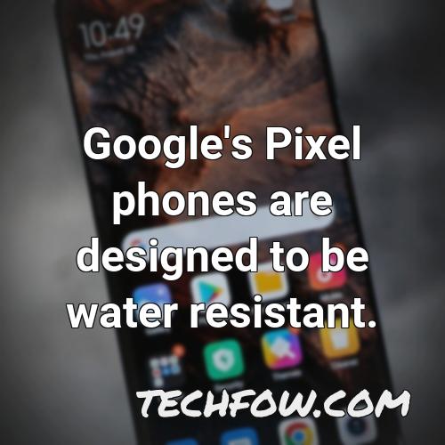 google s pixel phones are designed to be water resistant