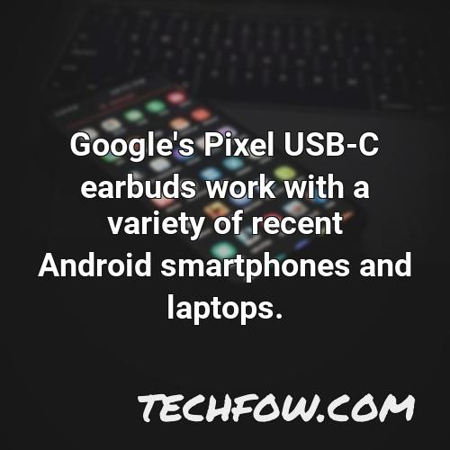 google s pixel usb c earbuds work with a variety of recent android smartphones and laptops