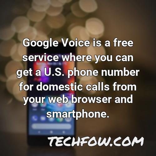 google voice is a free service where you can get a u s phone number for domestic calls from your web browser and smartphone
