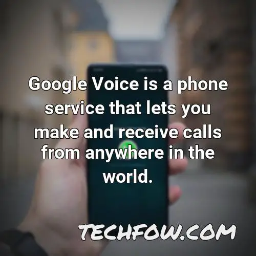 google voice is a phone service that lets you make and receive calls from anywhere in the world