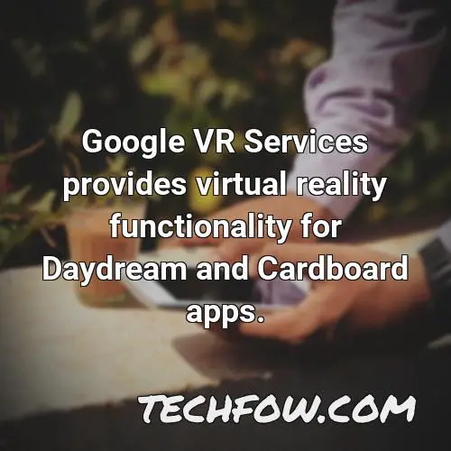 google vr services provides virtual reality functionality for daydream and cardboard apps
