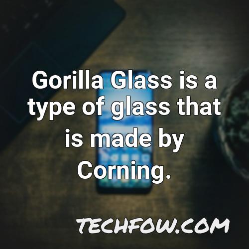 gorilla glass is a type of glass that is made by corning
