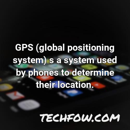 gps global positioning system s a system used by phones to determine their location