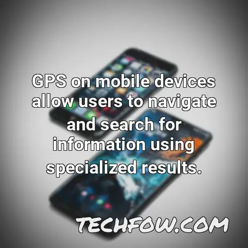 gps on mobile devices allow users to navigate and search for information using specialized results