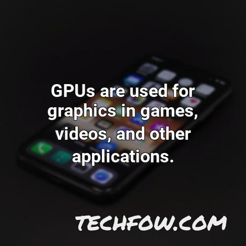gpus are used for graphics in games videos and other applications