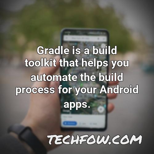gradle is a build toolkit that helps you automate the build process for your android apps