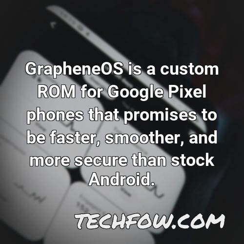 grapheneos is a custom rom for google pixel phones that promises to be faster smoother and more secure than stock android