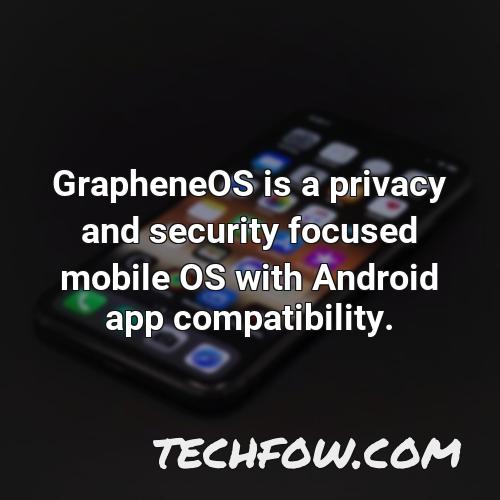 grapheneos is a privacy and security focused mobile os with android app compatibility 1