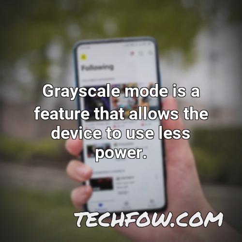 grayscale mode is a feature that allows the device to use less power