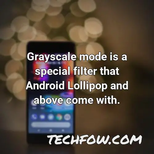 grayscale mode is a special filter that android lollipop and above come with