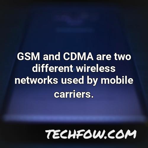 gsm and cdma are two different wireless networks used by mobile carriers