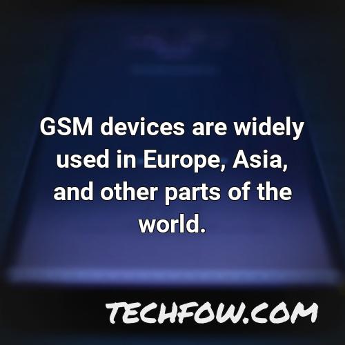 gsm devices are widely used in europe asia and other parts of the world