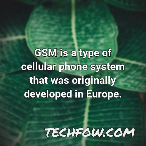 gsm is a type of cellular phone system that was originally developed in europe