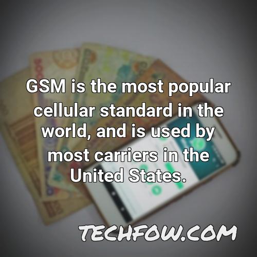 gsm is the most popular cellular standard in the world and is used by most carriers in the united states