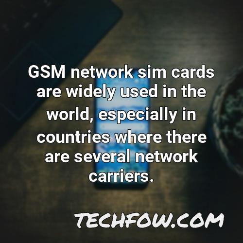 gsm network sim cards are widely used in the world especially in countries where there are several network carriers