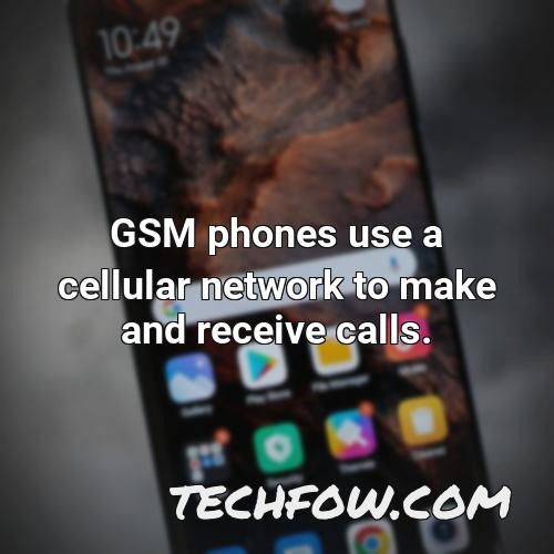 gsm phones use a cellular network to make and receive calls