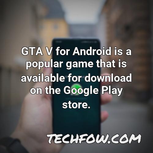 gta v for android is a popular game that is available for download on the google play store