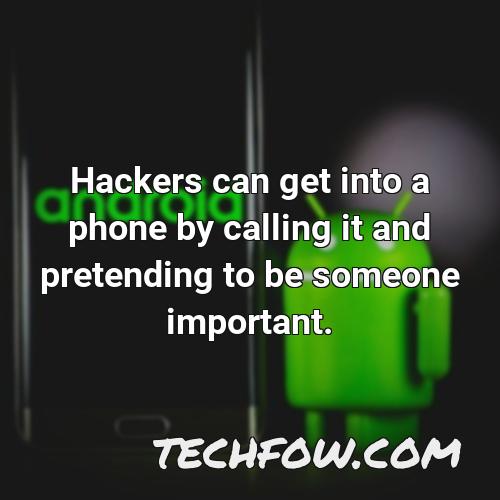 hackers can get into a phone by calling it and pretending to be someone important