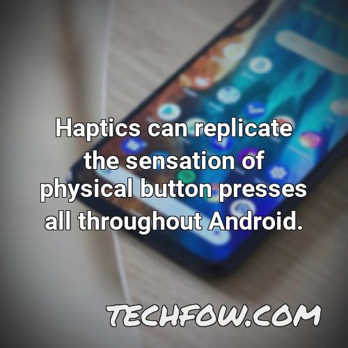 haptics can replicate the sensation of physical button presses all throughout android