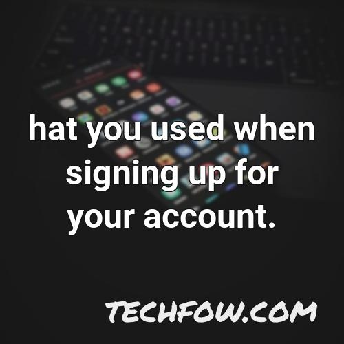 hat you used when signing up for your account