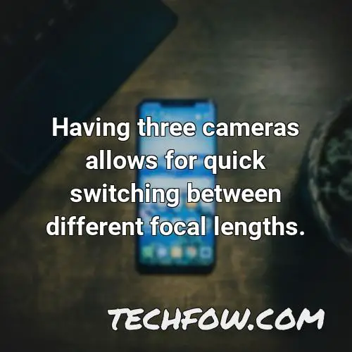 having three cameras allows for quick switching between different focal lengths