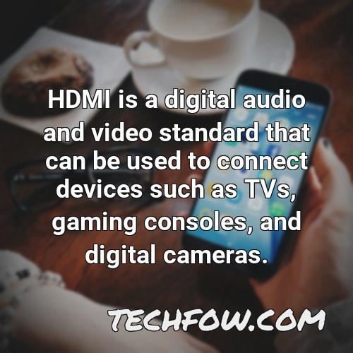 hdmi is a digital audio and video standard that can be used to connect devices such as tvs gaming consoles and digital cameras