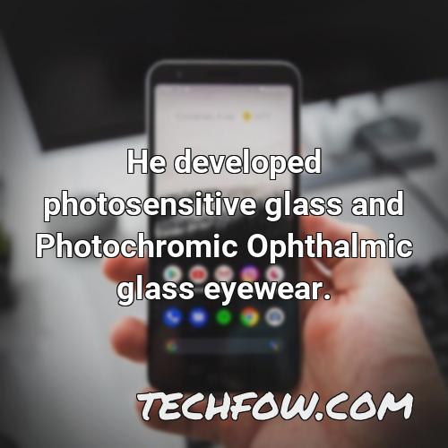 he developed photosensitive glass and photochromic ophthalmic glass eyewear