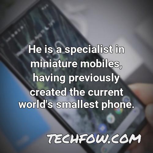 he is a specialist in miniature mobiles having previously created the current world s smallest phone